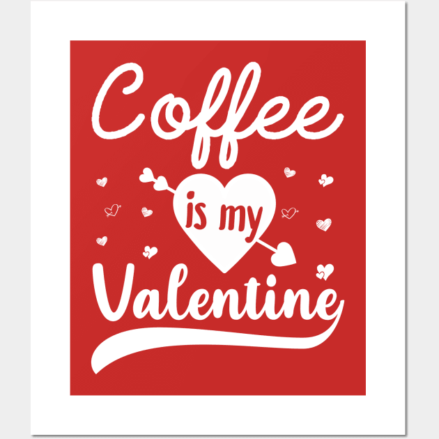 Coffee Is My Valentine Wall Art by DragonTees